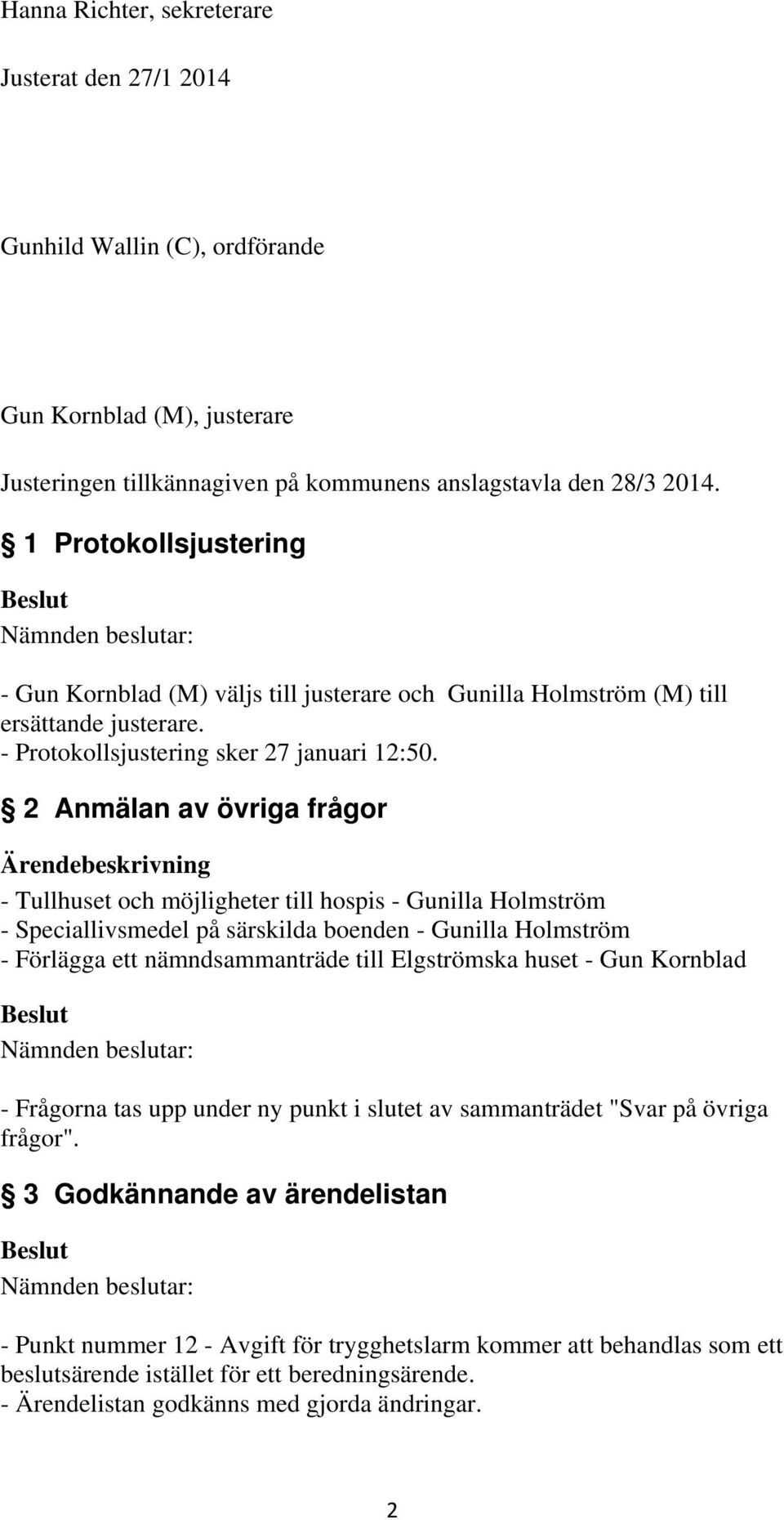 2 Anmälan av övriga frågor - Tullhuset och möjligheter till hospis - Gunilla Holmström - Speciallivsmedel på särskilda boenden - Gunilla Holmström - Förlägga ett nämndsammanträde till Elgströmska