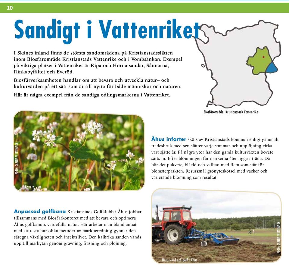 Biosfärverksamheten handlar om att bevara och utveckla natur och kulturvärden på ett sätt som är till nytta för både människor och naturen.