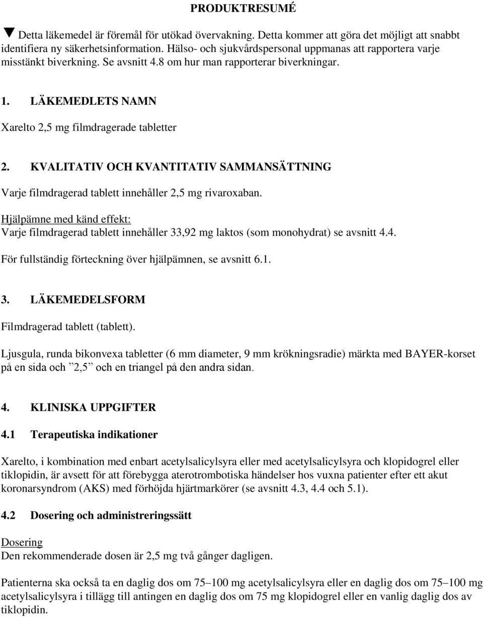 KVALITATIV OCH KVANTITATIV SAMMANSÄTTNING Varje filmdragerad tablett innehåller 2,5 mg rivaroxaban.