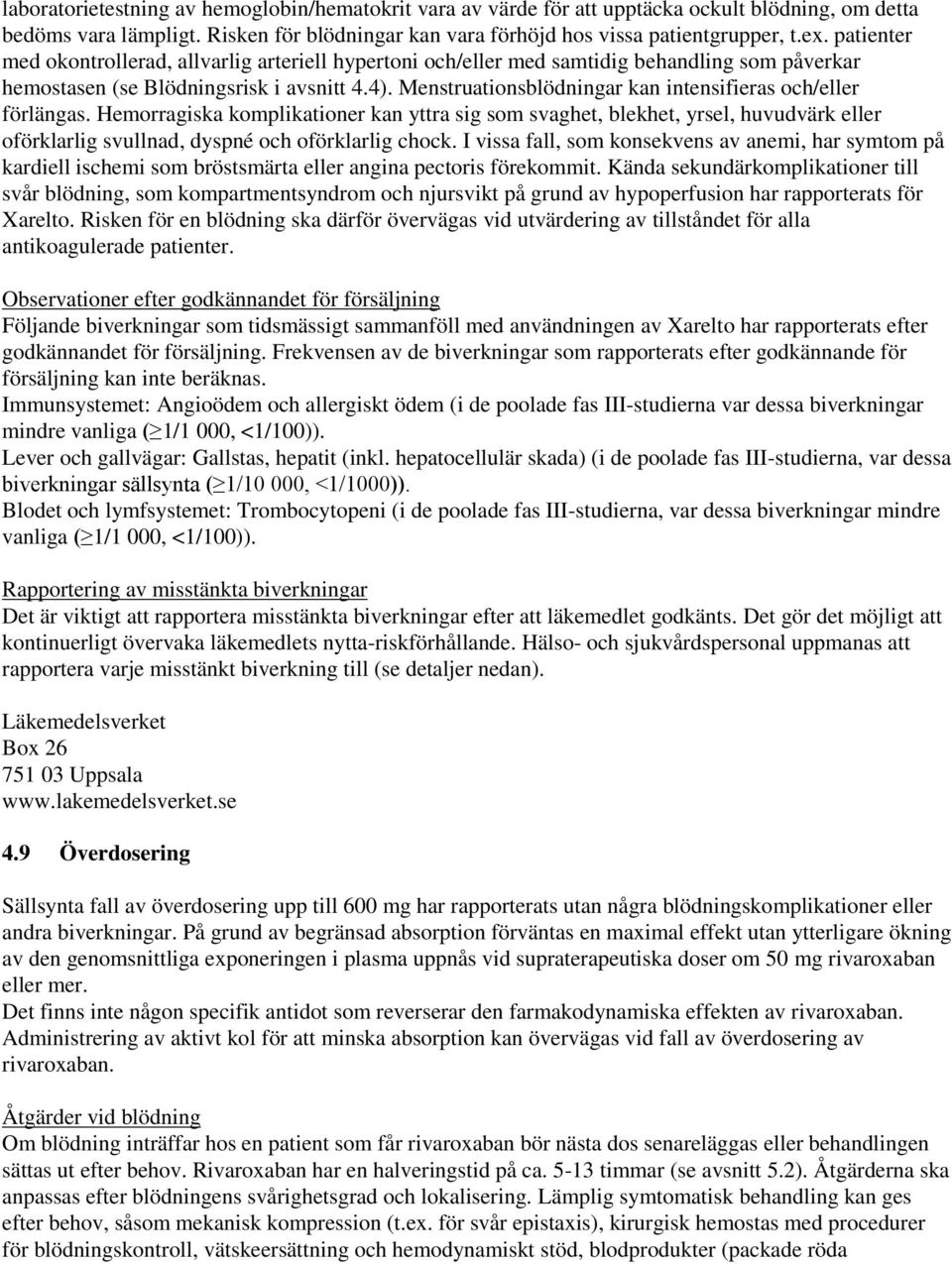 Menstruationsblödningar kan intensifieras och/eller förlängas.