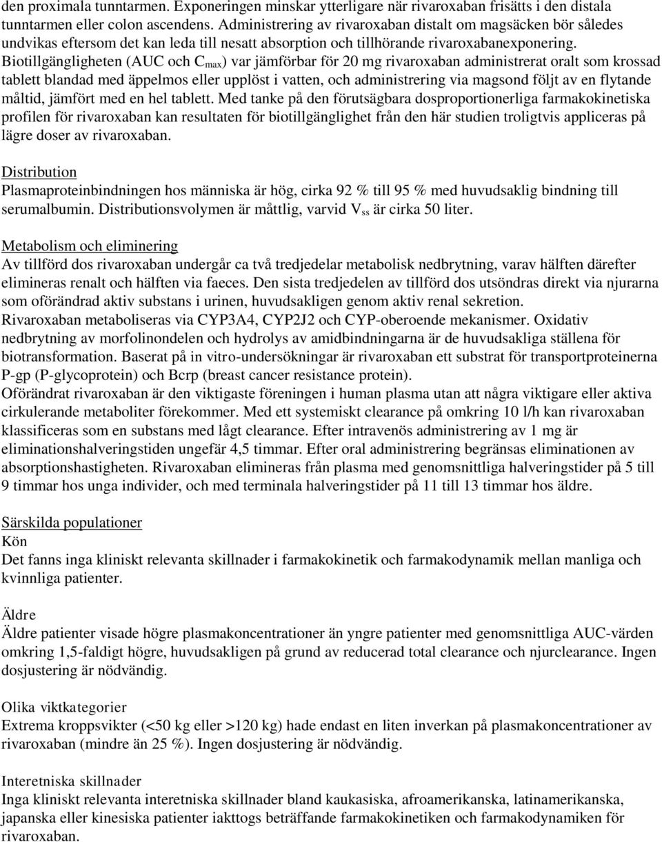 Biotillgängligheten (AUC och C max) var jämförbar för 20 mg rivaroxaban administrerat oralt som krossad tablett blandad med äppelmos eller upplöst i vatten, och administrering via magsond följt av en