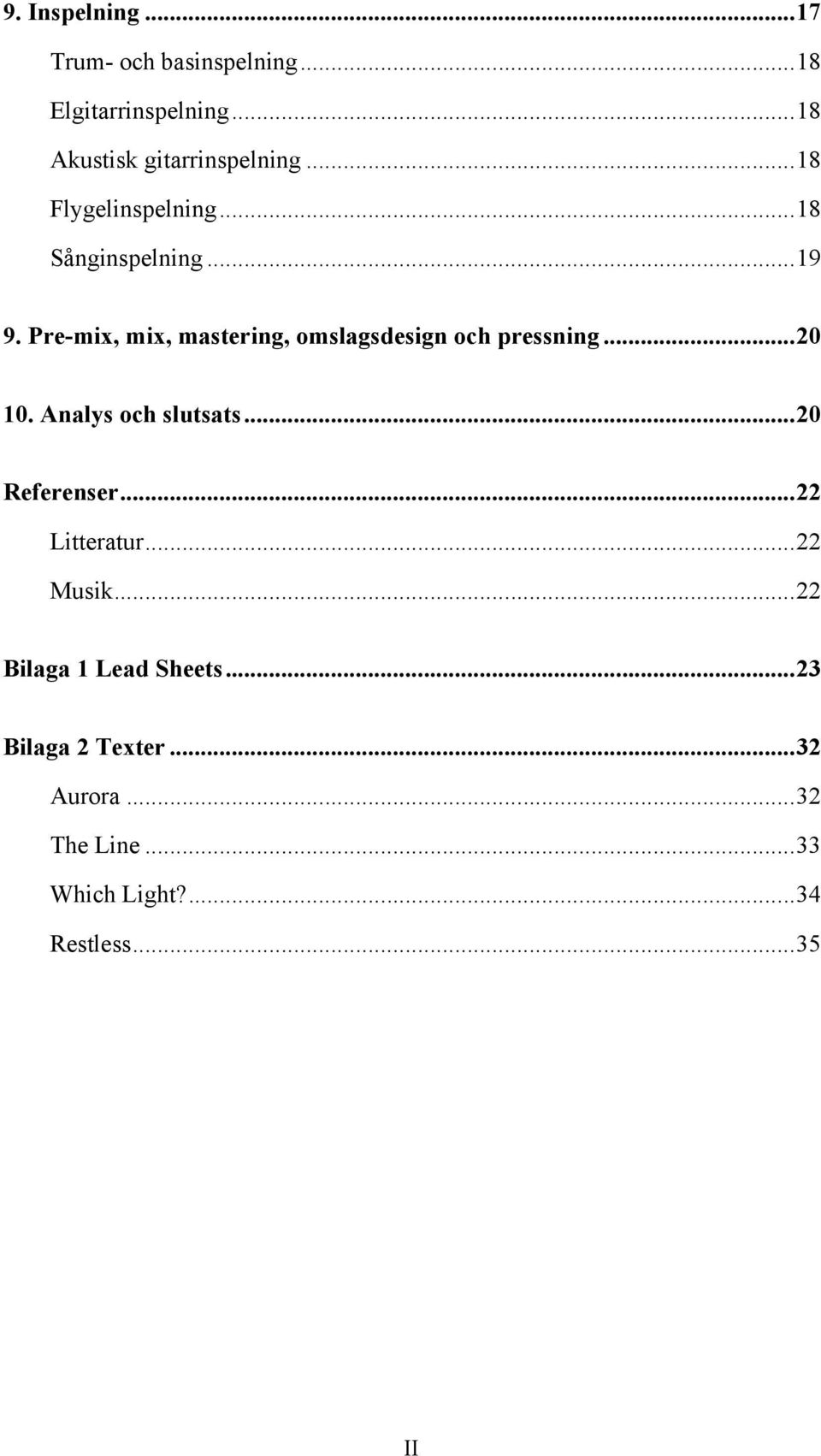 Pre-mix, mix, mastering, omslagsdesign och pressning... 20 10. Analys och slutsats... 20 Referenser.