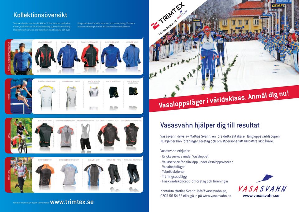 i samarbete med TRÄNINGS- OCH ÖVERDRAGSPRODUKTER ADVANCE LZR JACKET TRAINER TRX JACKET TRAINER PLUS TRX JACKET ELEMENT LZR JACKET MOTION TRX JACKET FRIIDROTT RUN VENTZONE LZR T-SHIRT RUN LZR WOMEN S