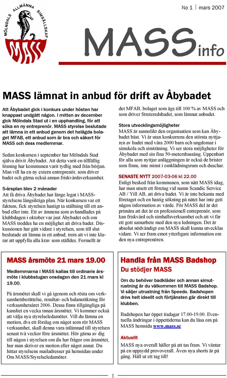 MASS styrelse beslutade att lämna in ett anbud genom det helägda bolaget MFAB, ett anbud som är bra och säkert för MASS och dess medlemmar.