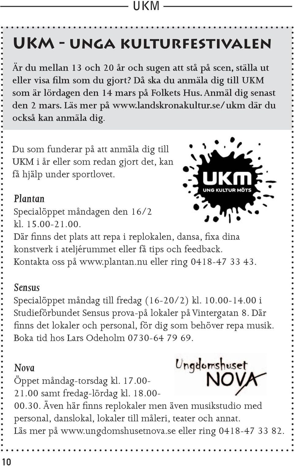 Du som funderar på att anmäla dig till UKM i år eller som redan gjort det, kan få hjälp under sportlovet. Plantan Specialöppet måndagen den 16/2 kl. 15.00-