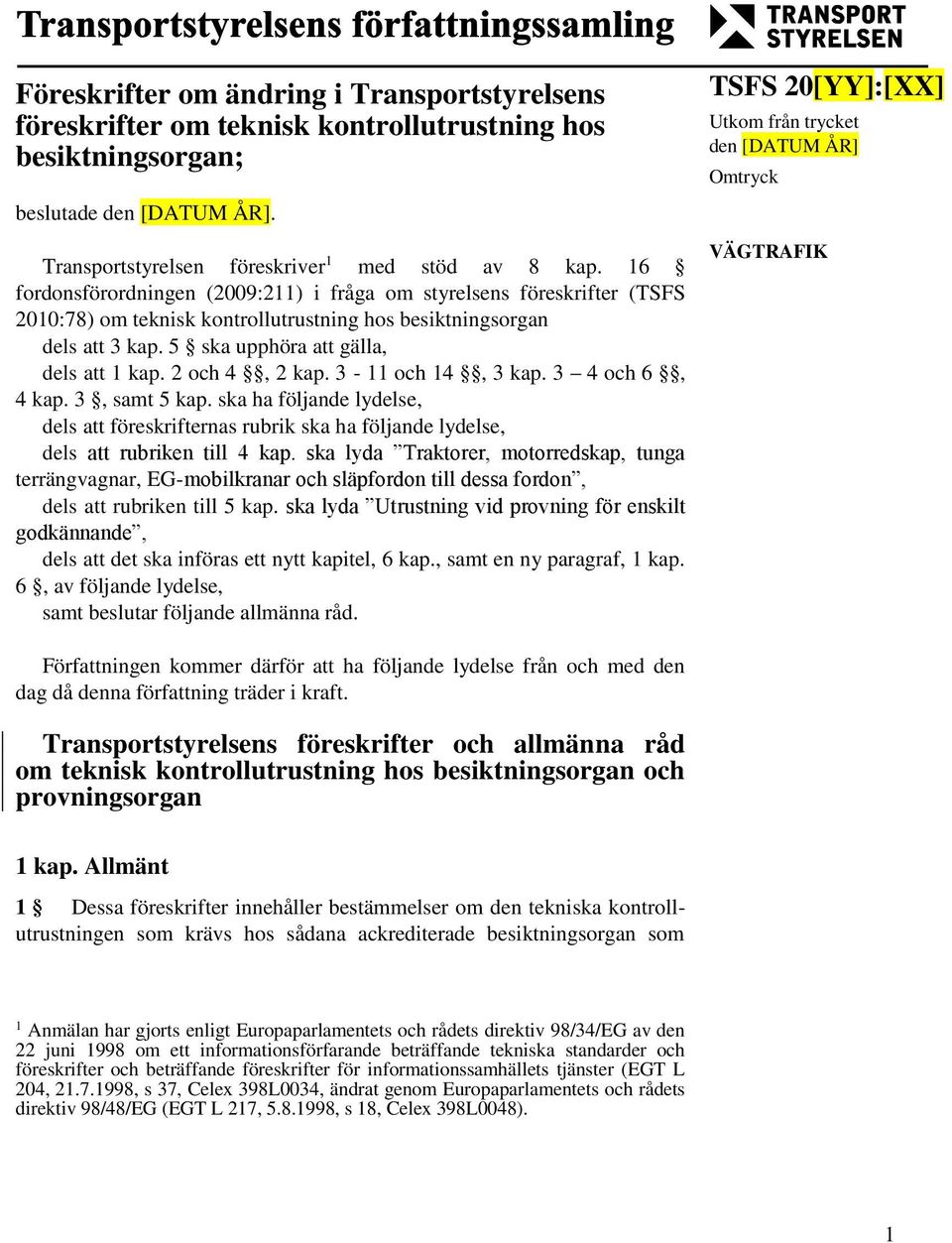 2 och 4, 2 kap. 3-11 och 14, 3 kap. 3 4 och 6, 4 kap. 3, samt 5 kap. ska ha följande lydelse, dels att föreskrifternas rubrik ska ha följande lydelse, dels att rubriken till 4 kap.