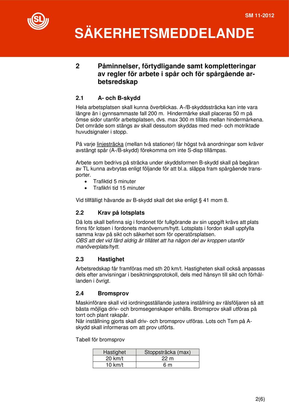 Det område som stängs av skall dessutom skyddas med med- och motriktade huvudsignaler i stopp.