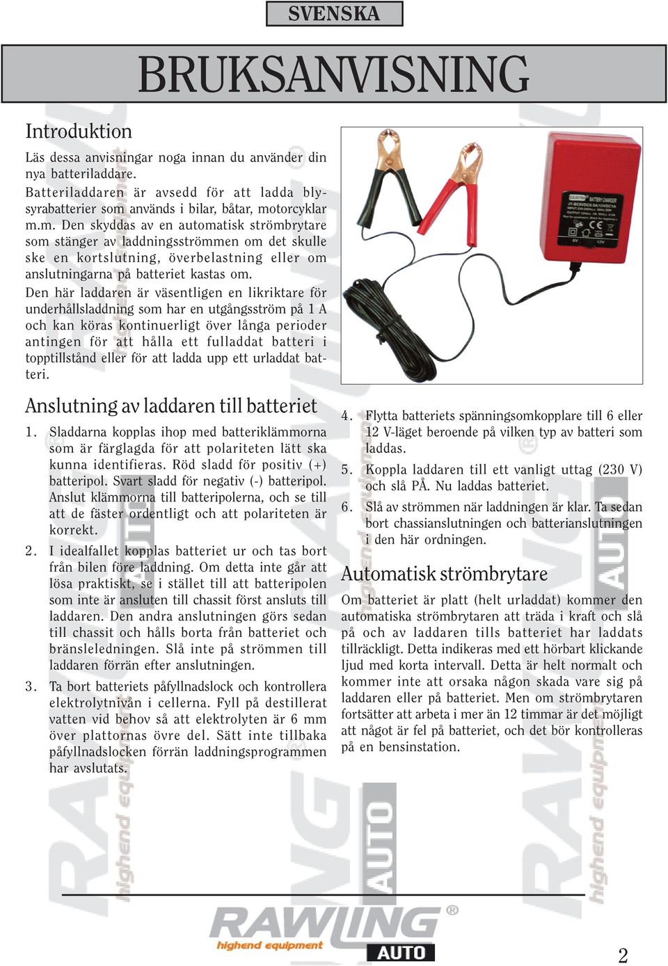 Den här laddaren är väsentligen en likriktare för underhållsladdning som har en utgångsström på 1 A och kan köras kontinuerligt över långa perioder antingen för att hålla ett fulladdat batteri i