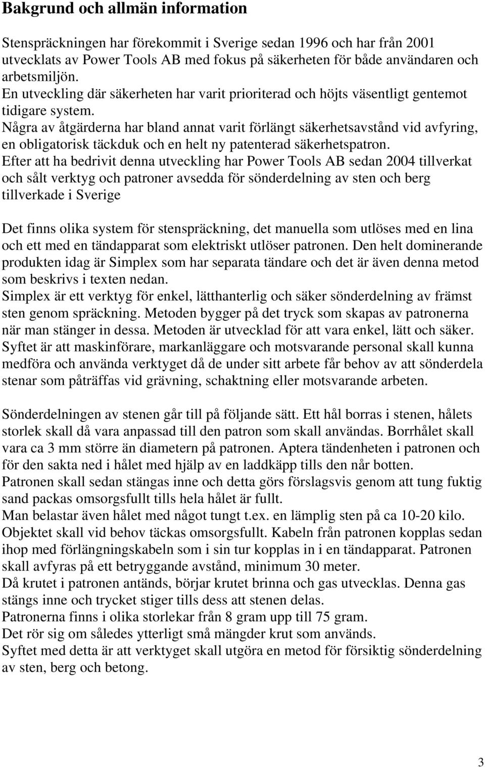 Några av åtgärderna har bland annat varit förlängt säkerhetsavstånd vid avfyring, en obligatorisk täckduk och en helt ny patenterad säkerhetspatron.