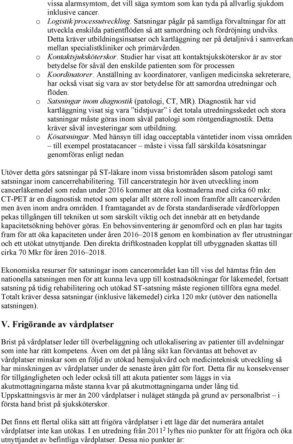 Detta kräver utbildningsinsatser ch kartläggning ner på detaljnivå i samverkan mellan specialistkliniker ch primärvården. Kntaktsjuksköterskr.