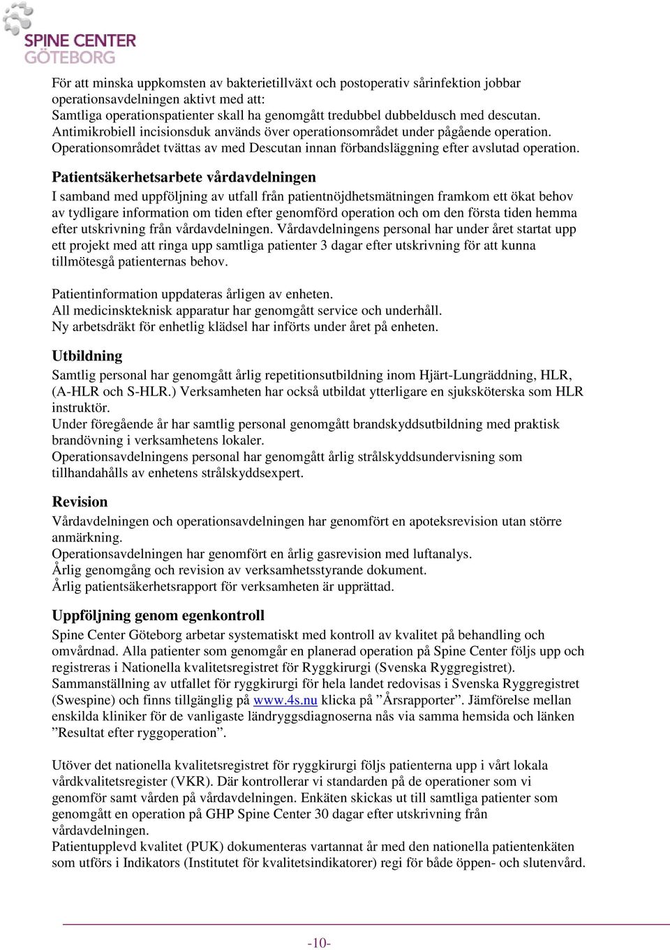 Patientsäkerhetsarbete vårdavdelningen I samband med uppföljning av utfall från patientnöjdhetsmätningen framkom ett ökat behov av tydligare information om tiden efter genomförd operation och om den