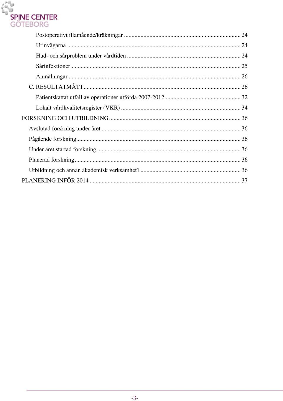 .. 32 Lokalt vårdkvalitetsregister (VKR)... 34 FORSKNING OCH UTBILDNING... 36 Avslutad forskning under året.