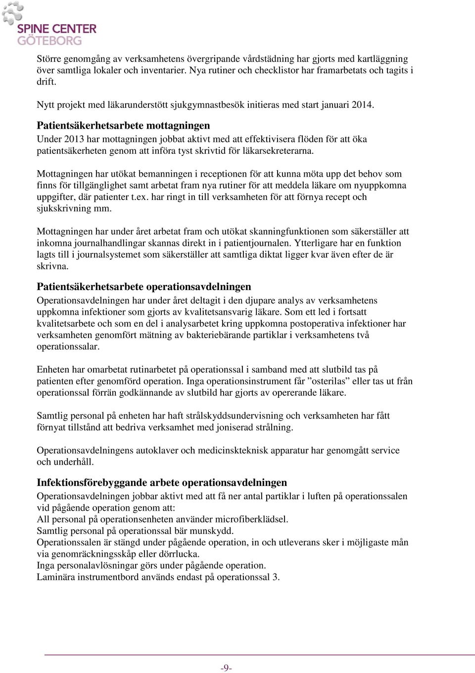 Patientsäkerhetsarbete mottagningen Under 213 har mottagningen jobbat aktivt med att effektivisera flöden för att öka patientsäkerheten genom att införa tyst skrivtid för läkarsekreterarna.