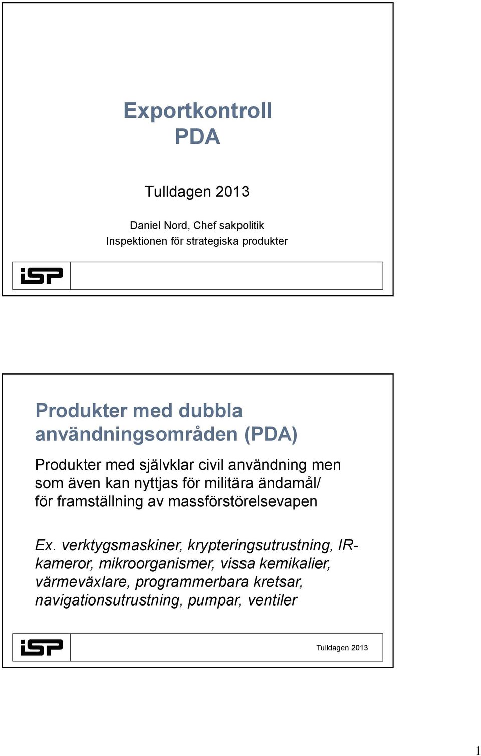 ändamål/ för framställning av massförstörelsevapen Ex.