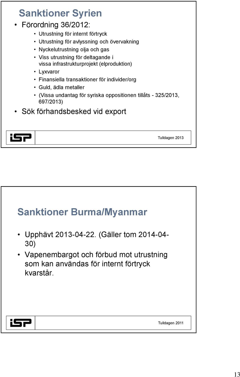 metaller (Vissa undantag för syriska oppositionen tillåts - 325/2013, 697/2013) Sök förhandsbesked vid export Sanktioner Burma/Myanmar