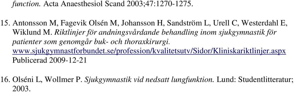 Riktlinjer för andningsvårdande behandling inom sjukgymnastik för patienter som genomgår buk- och thoraxkirurgi.