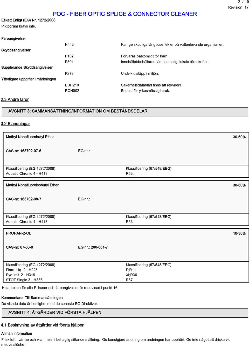 Undvik utsläpp i miljön. Säkerhetsdatablad finns att rekvirera. Endast för yrkesmässigt bruk. AVSNITT 3: SAMMANSÄTTNING/INFORMATION OM BESTÅNDSDELAR 3.