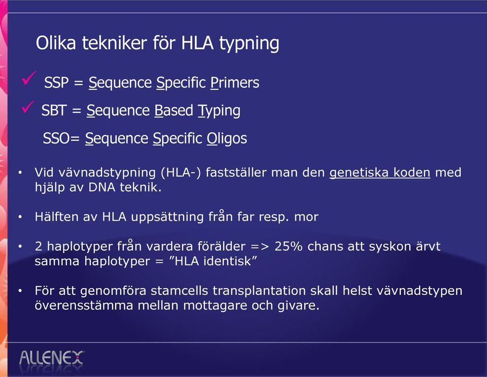 Hälften av HLA uppsättning från far resp.