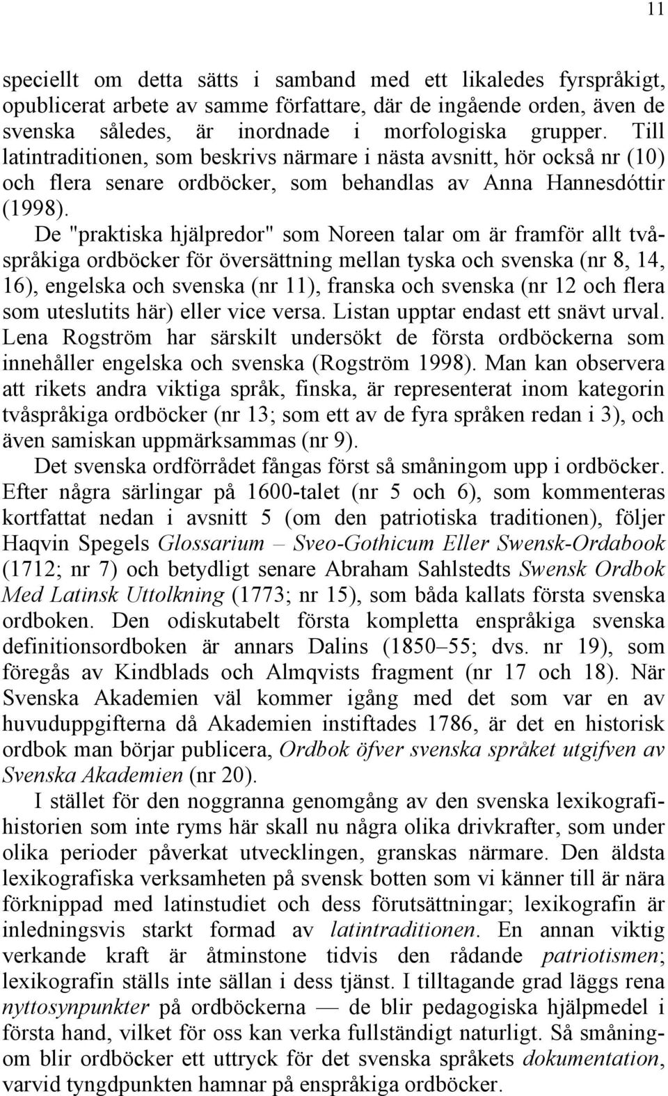 De "praktiska hjälpredor" som Noreen talar om är framför allt tvåspråkiga ordböcker för översättning mellan tyska och svenska (nr 8, 14, 16), engelska och svenska (nr 11), franska och svenska (nr 12