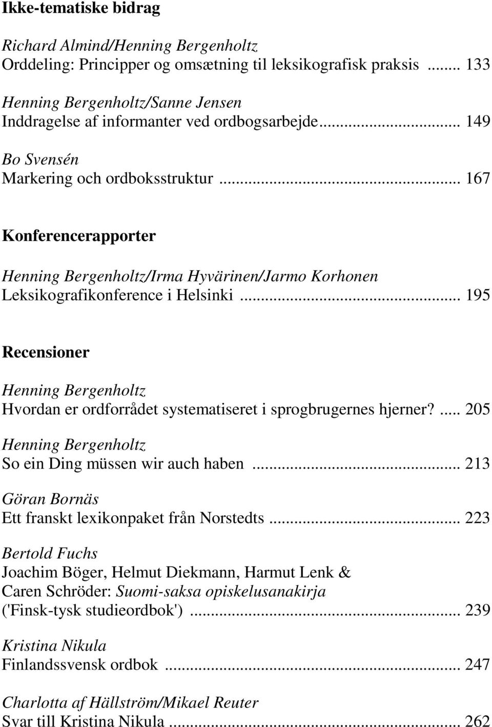 .. 167 Konferencerapporter Henning Bergenholtz/Irma Hyvärinen/Jarmo Korhonen Leksikografikonference i Helsinki.