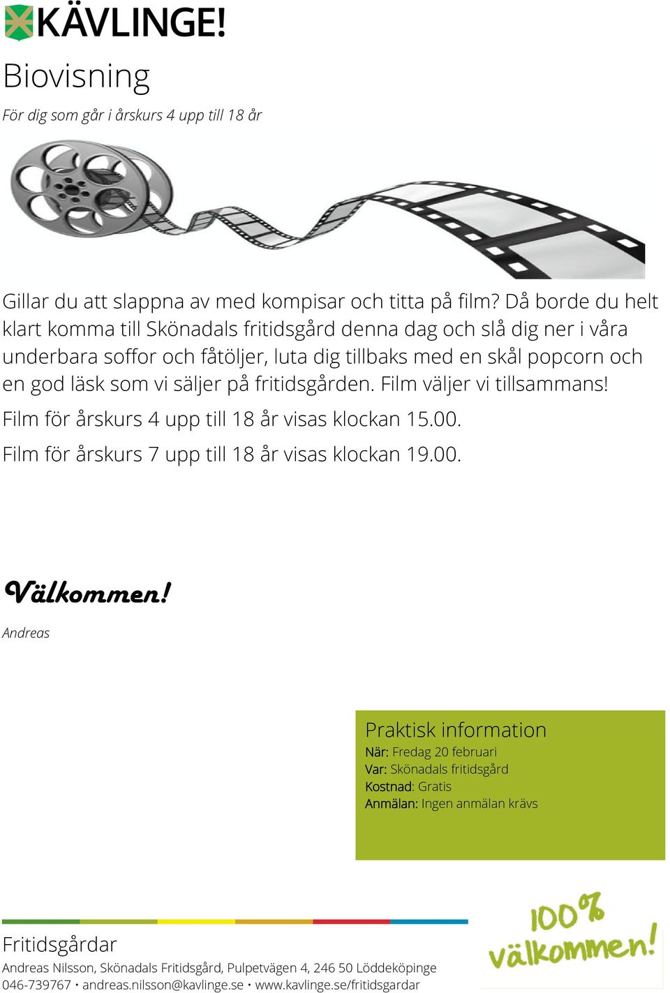 vi säljer på fritidsgården. Film väljer vi tillsammans! Film för årskurs 4 upp till 18 år visas klockan 15.00. Film för årskurs 7 upp till 18 år visas klockan 19.00. Välkommen!