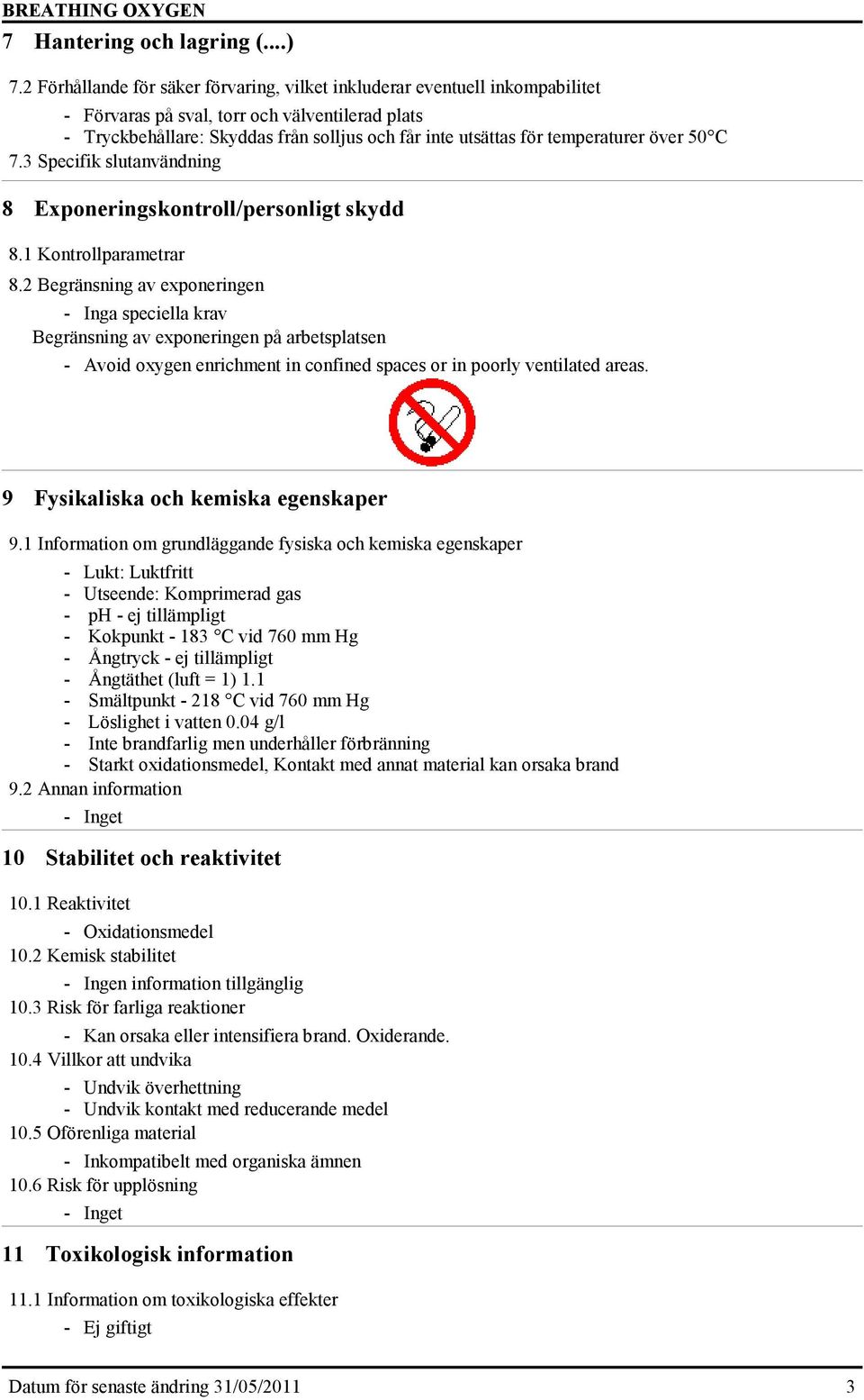 temperaturer över 50 C 7.3 Specifik slutanvändning 8 Exponeringskontroll/personligt skydd 8.1 Kontrollparametrar 8.