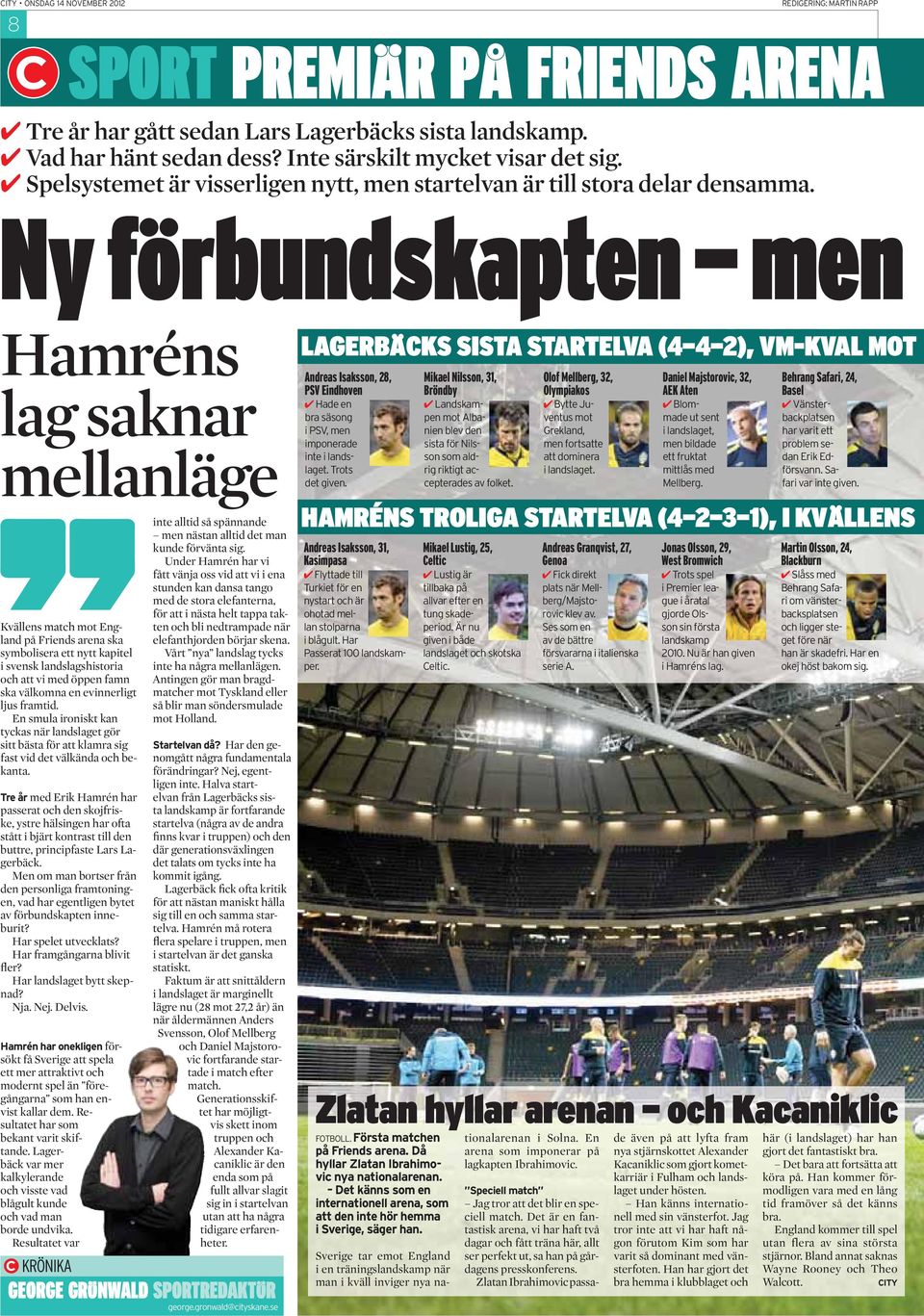 Ny förbundskapten men Hamréns lag saknar mellanläge Kvällens match mot England på Friends arena ska symbolisera ett nytt kapitel i svensk landslagshistoria och att vi med öppen famn ska välkomna en