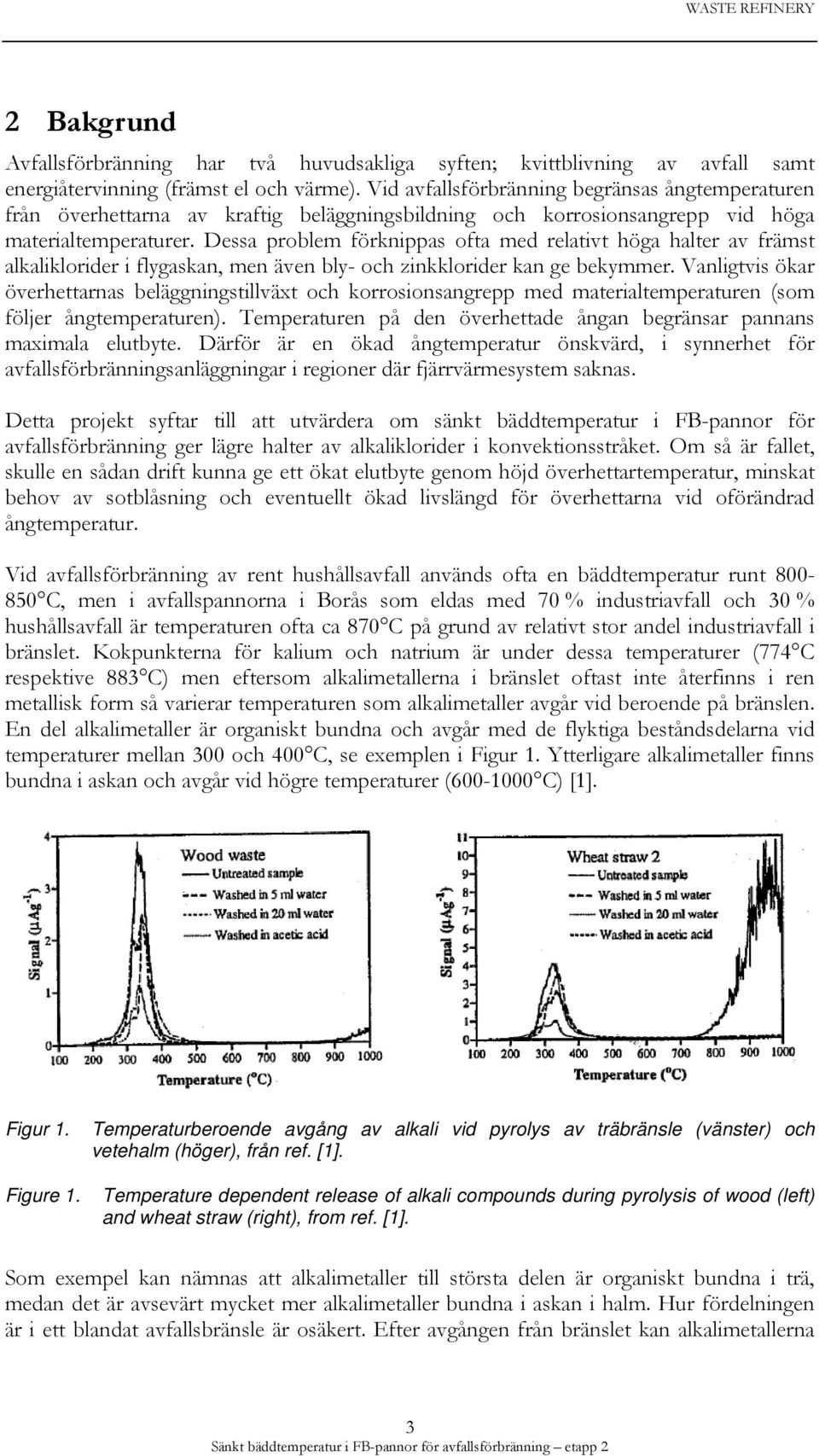 Dessa problem förknippas ofta med relativt höga halter av främst alkaliklorider i flygaskan, men även bly- och zinkklorider kan ge bekymmer.