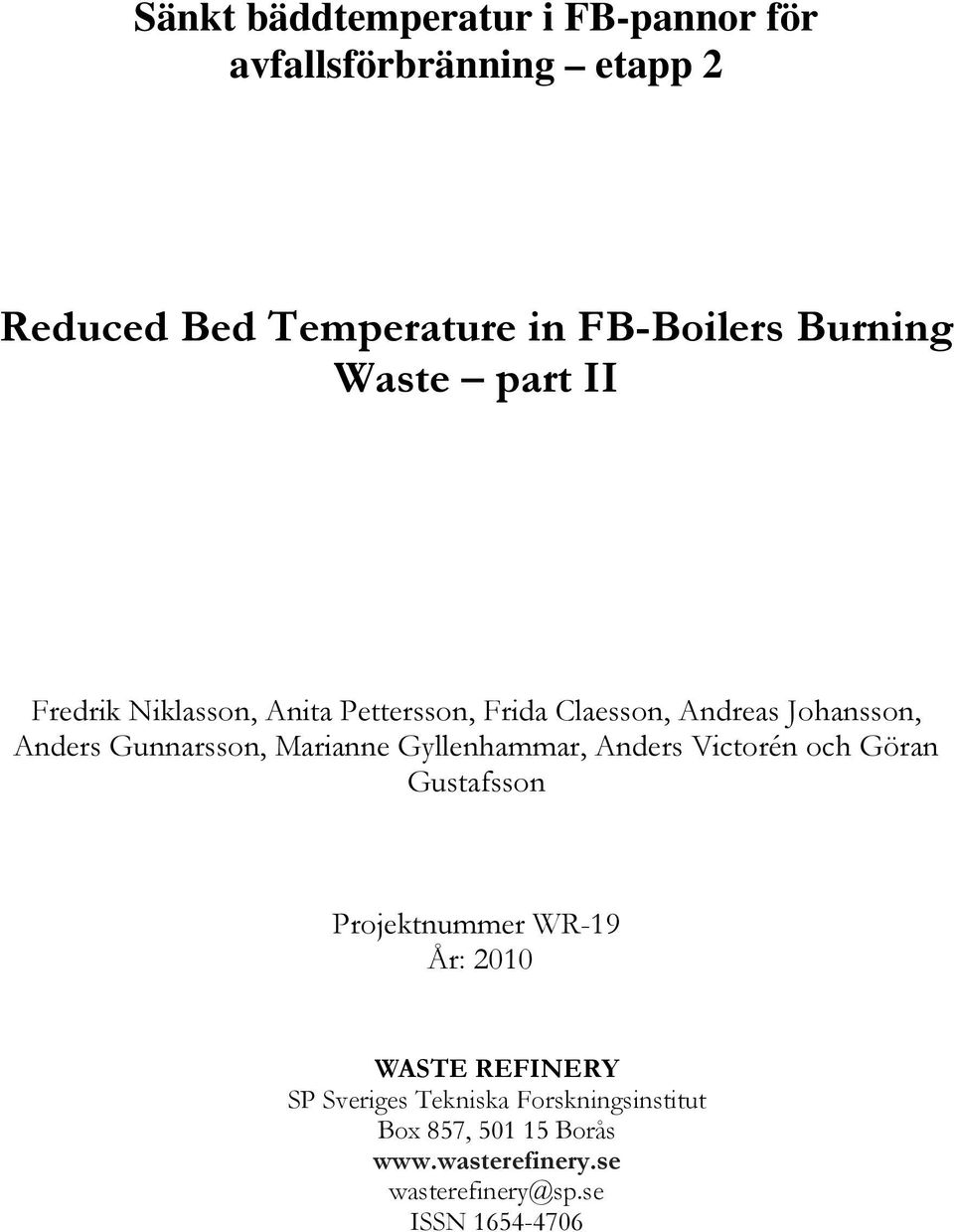 Gunnarsson, Marianne Gyllenhammar, Anders Victorén och Göran Gustafsson Projektnummer WR-19 År: 2010 WASTE