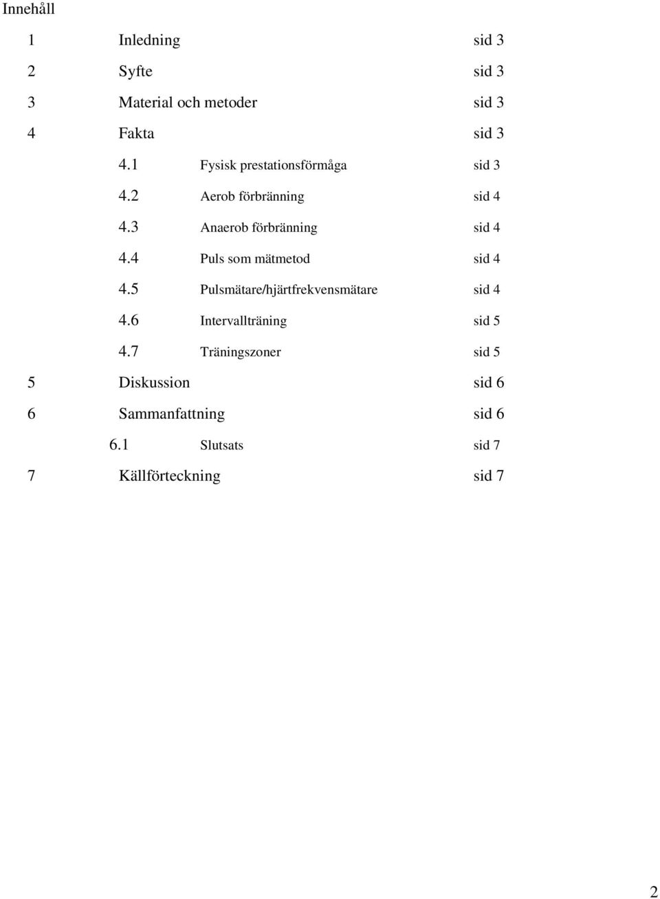 4 Puls som mätmetod sid 4 4.5 Pulsmätare/hjärtfrekvensmätare sid 4 4.6 Intervallträning sid 5 4.