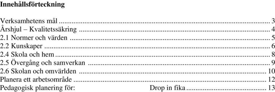 .. 8 2.5 Övergång och samverkan... 9 2.6 Skolan och omvärlden.