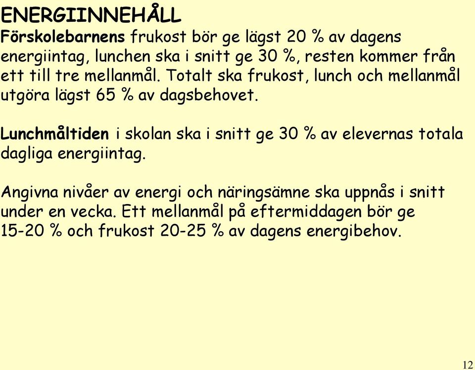 Lunchmåltiden i skolan ska i snitt ge 30 % av elevernas totala dagliga energiintag.