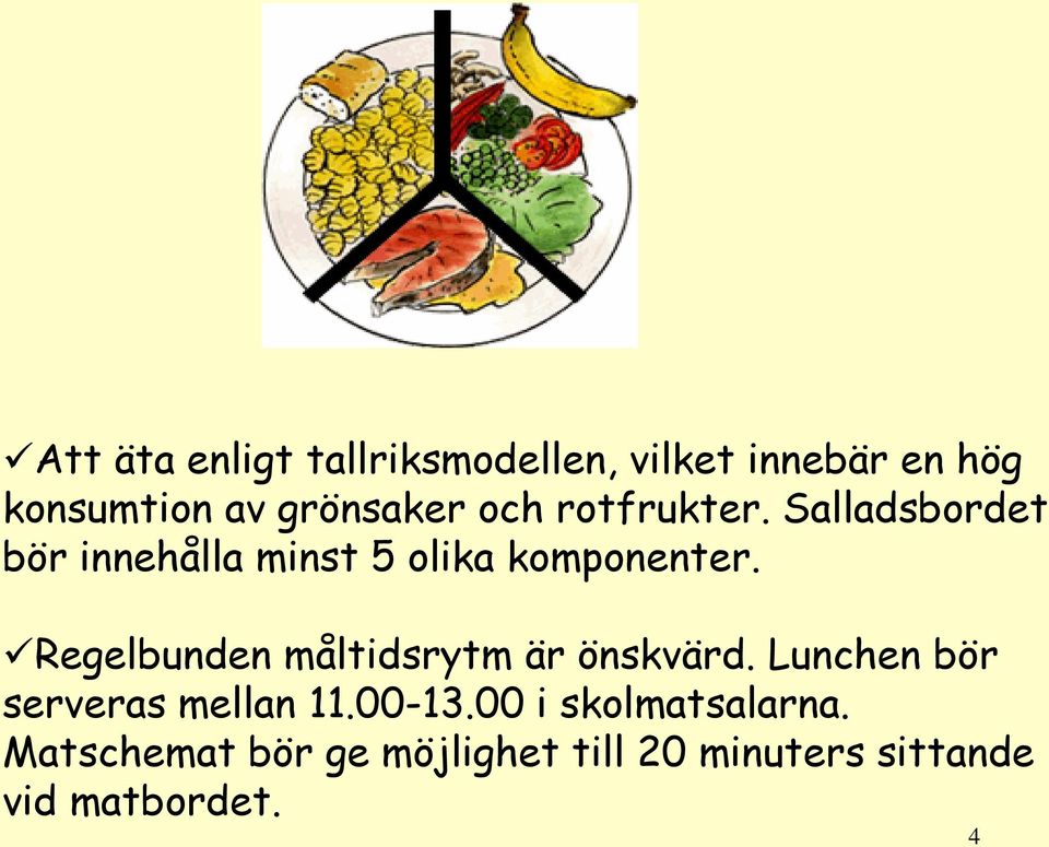 Regelbunden måltidsrytm är önskvärd. Lunchen bör serveras mellan 11.00-13.