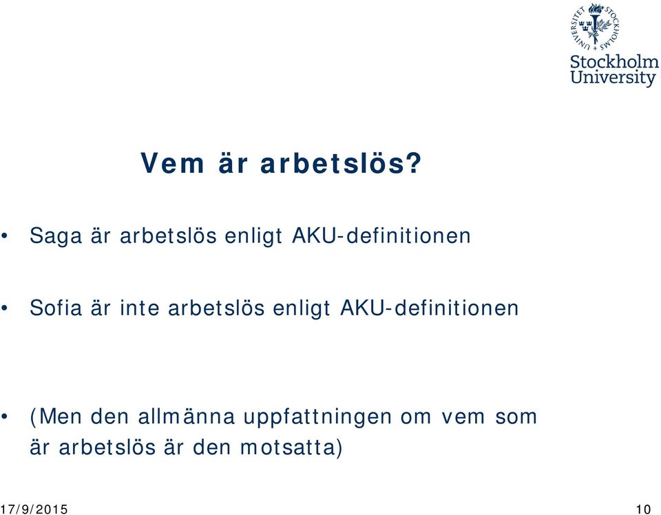 är inte arbetslös enligt AKU-definitionen (Men