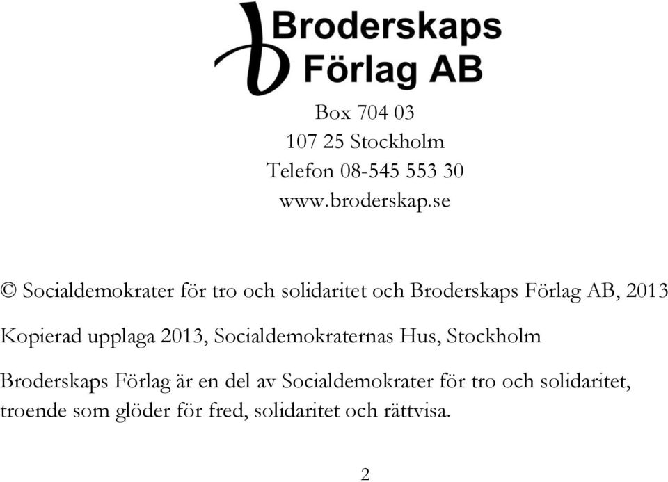 Kopierad upplaga 2013, Socialdemokraternas Hus, Stockholm Broderskaps Förlag är en