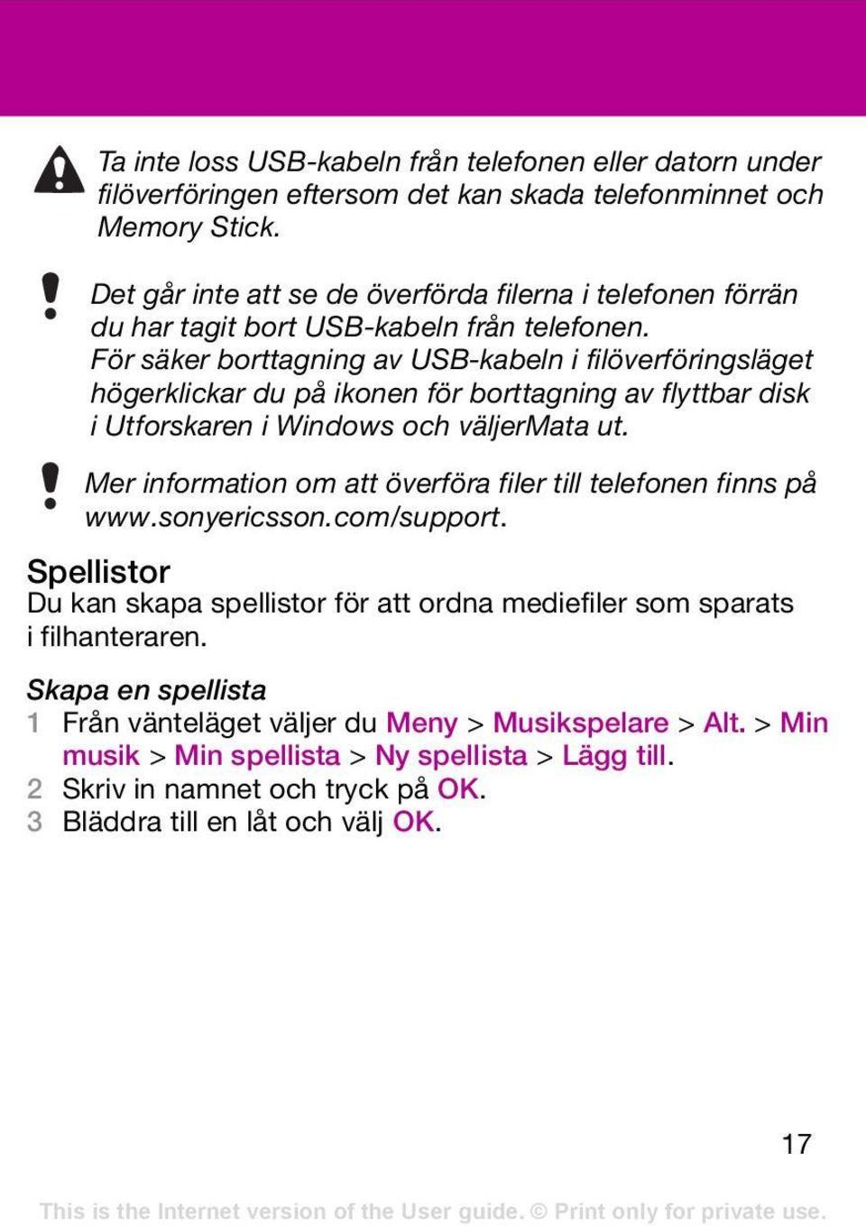 För säker borttagning av USB-kabeln i filöverföringsläget högerklickar du på ikonen för borttagning av flyttbar disk i Utforskaren i Windows och väljermata ut.