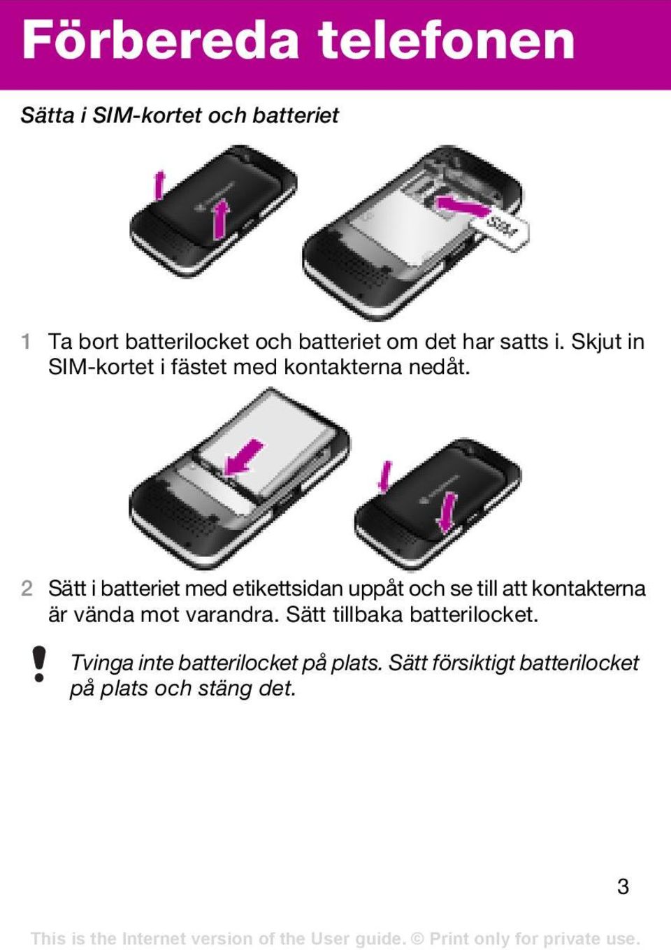 2 Sätt i batteriet med etikettsidan uppåt och se till att kontakterna är vända mot varandra.