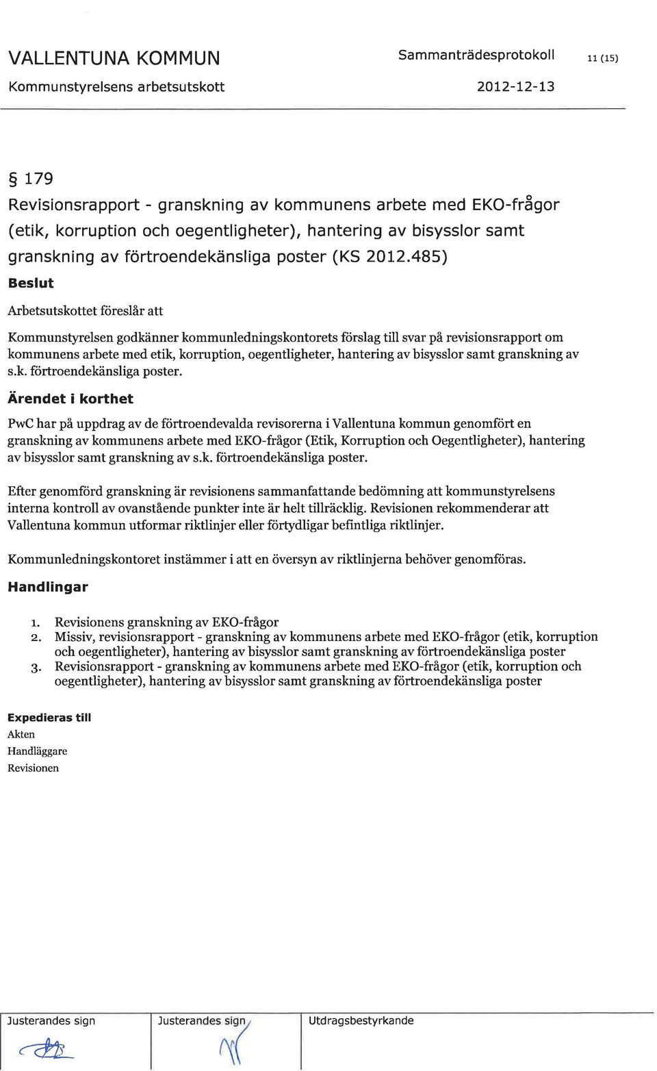 485) Kommunstyrelsen godkänner kommunledningskontorets förslag till svar på revisionsrapport om kommunens arbete med etik, korruption, oegentligheter, hantering avbisysslor samt granskning av s.k. förtroendekänsliga poster.