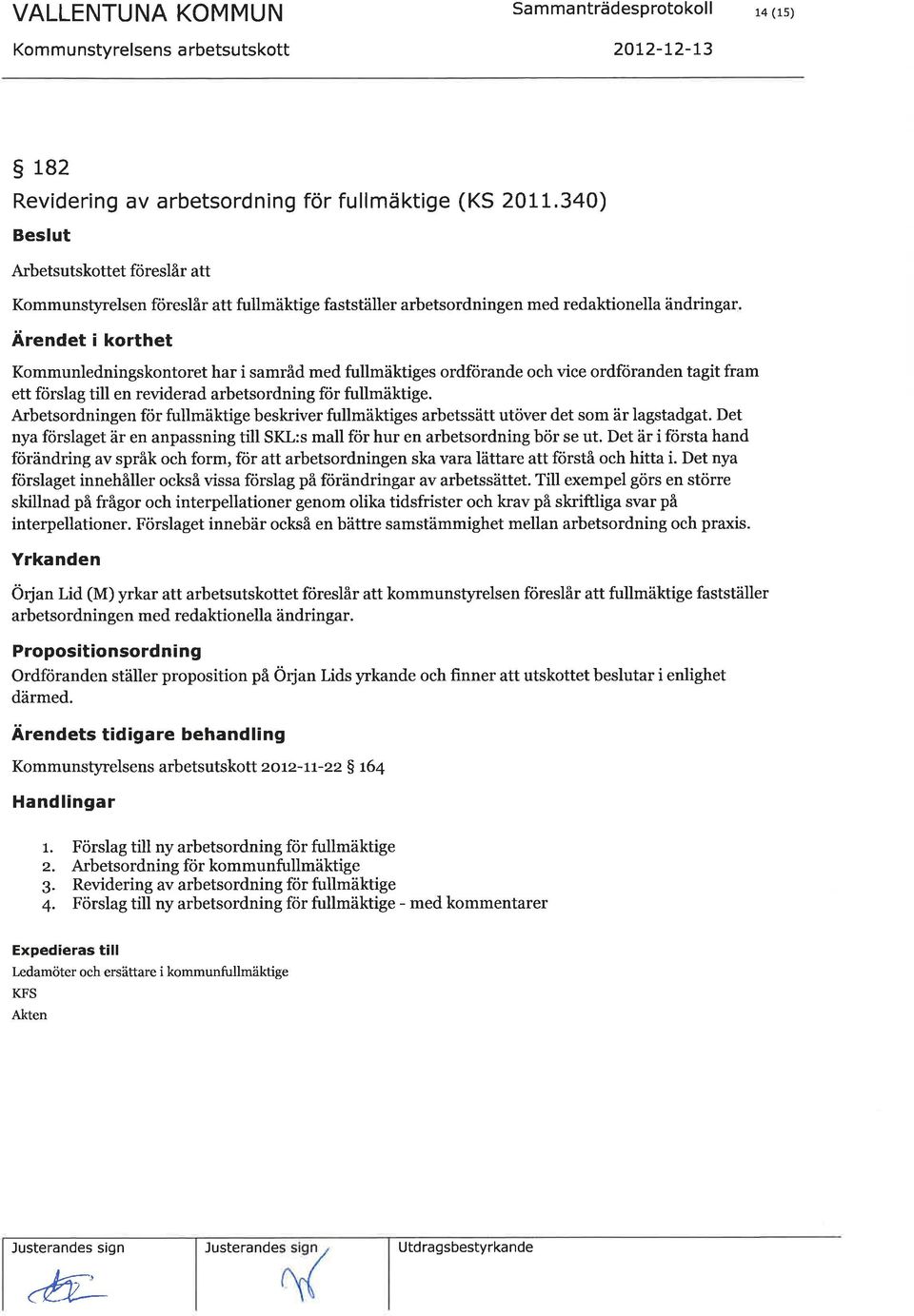 ett förslag till en reviderad arbetsordning för fullmäktige. Arbetsordningen för fullmäktige beskriver fullmäktiges arbetssätt utöver det som är lagstadgat.