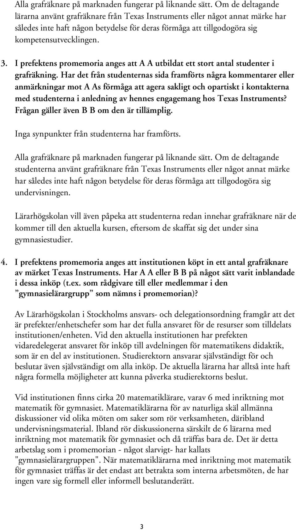 I prefektens promemoria anges att A A utbildat ett stort antal studenter i grafräkning.