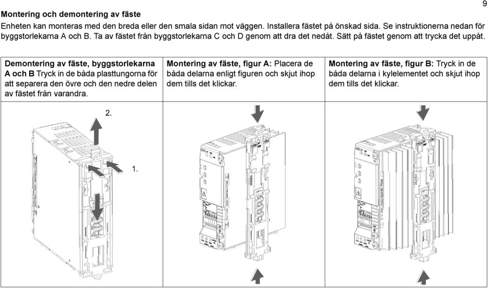 Demontering av fäste, byggstorlekarna A och B Tryck in de båda plasttungorna för att separera den övre och den nedre delen av fästet från varandra.