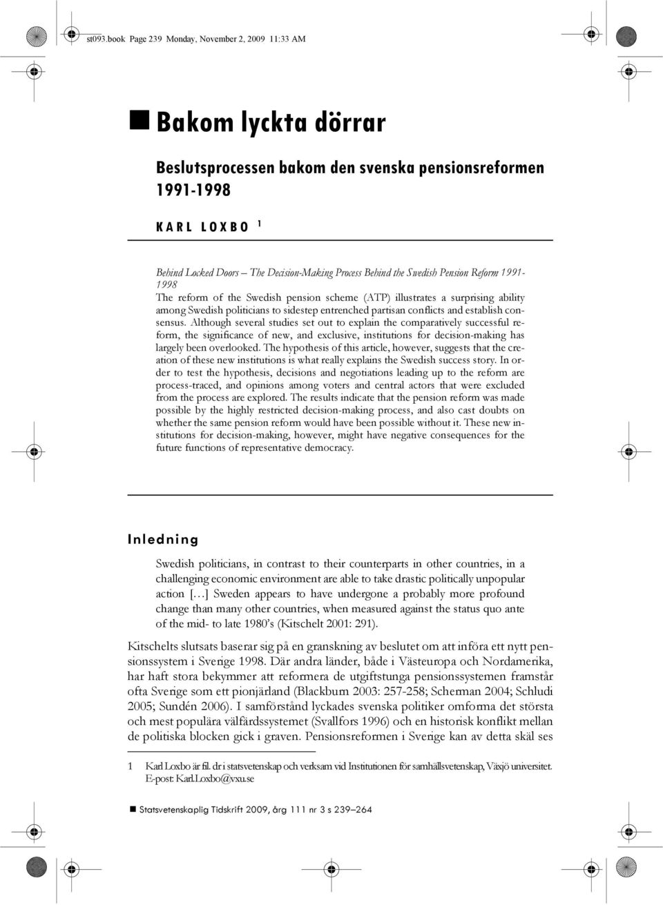 the Swedish Pension Reform 1991-1998 The reform of the Swedish pension scheme (ATP) illustrates a surprising ability among Swedish politicians to sidestep entrenched partisan conflicts and establish