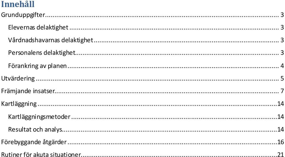 .. 3 Förankring av planen... 4 Utvärdering... 5 Främjande insatser.