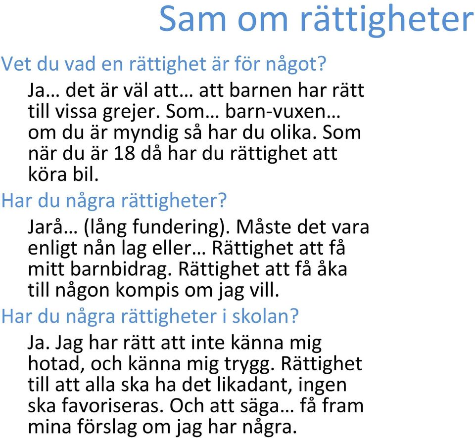 Måste det vara enligt nån lag eller Rättighet att få mitt barnbidrag. Rättighet att få åka till någon kompis om jag vill.