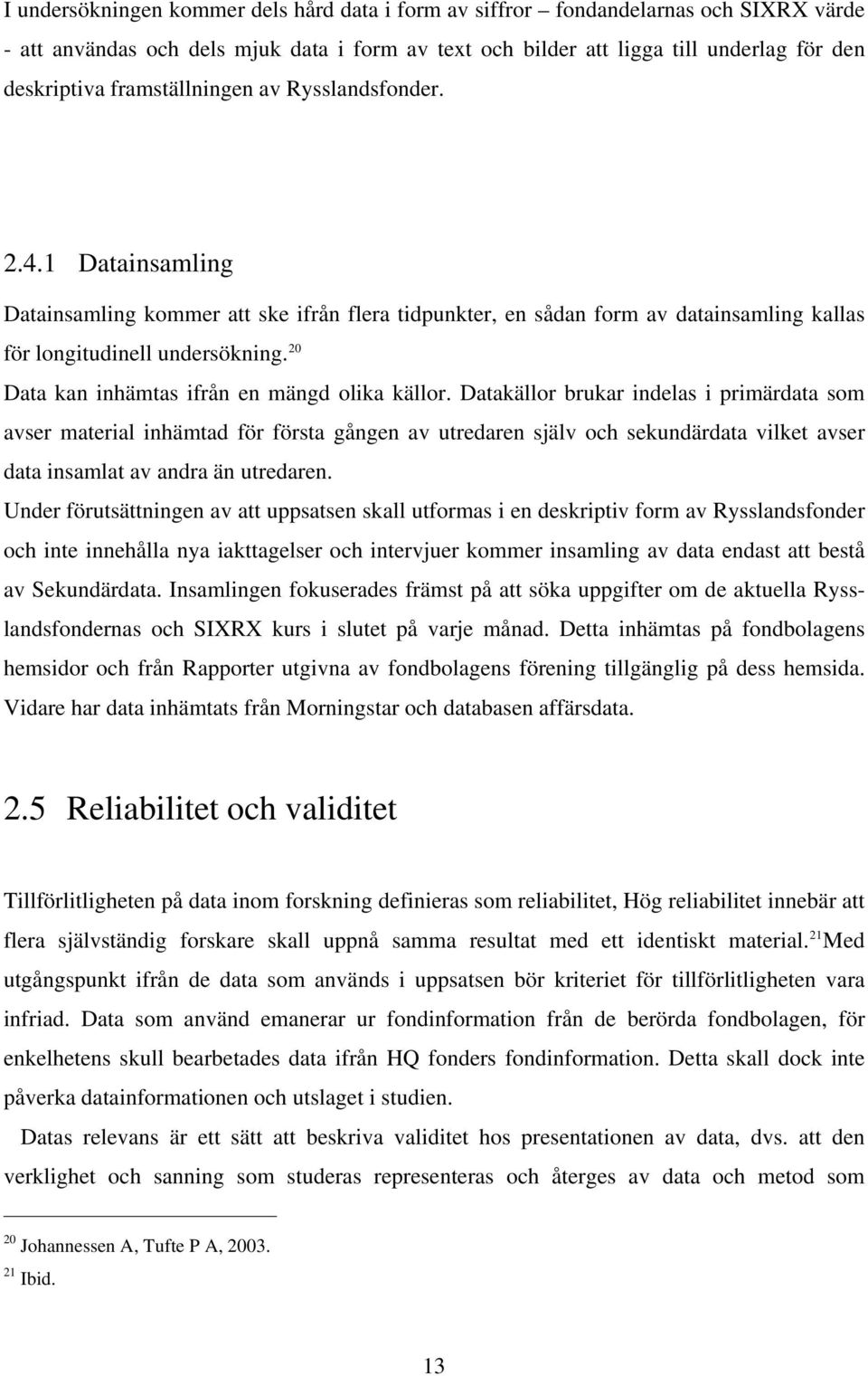 20 Data kan inhämtas ifrån en mängd olika källor.