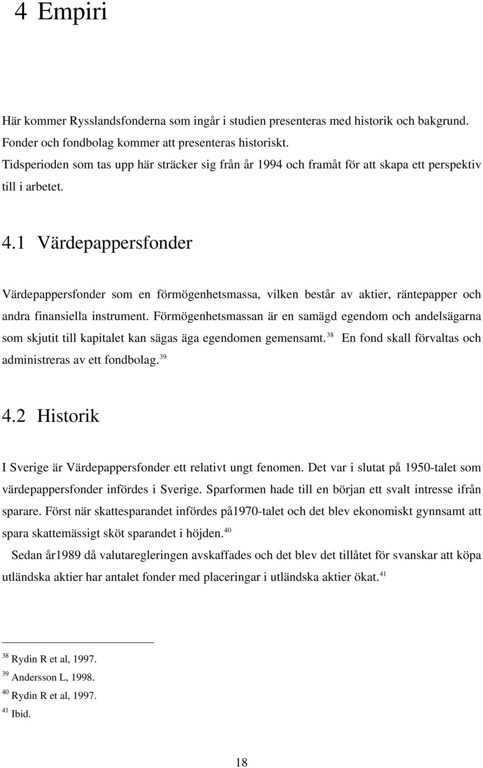 1 Värdepappersfonder Värdepappersfonder som en förmögenhetsmassa, vilken består av aktier, räntepapper och andra finansiella instrument.