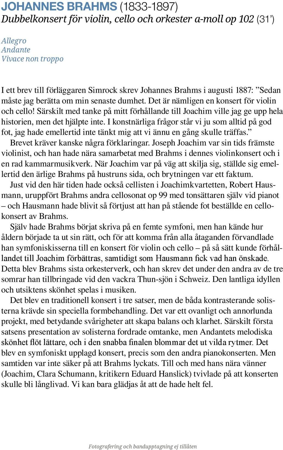 Särskilt med tanke på mitt förhållande till Joachim ville jag ge upp hela historien, men det hjälpte inte.
