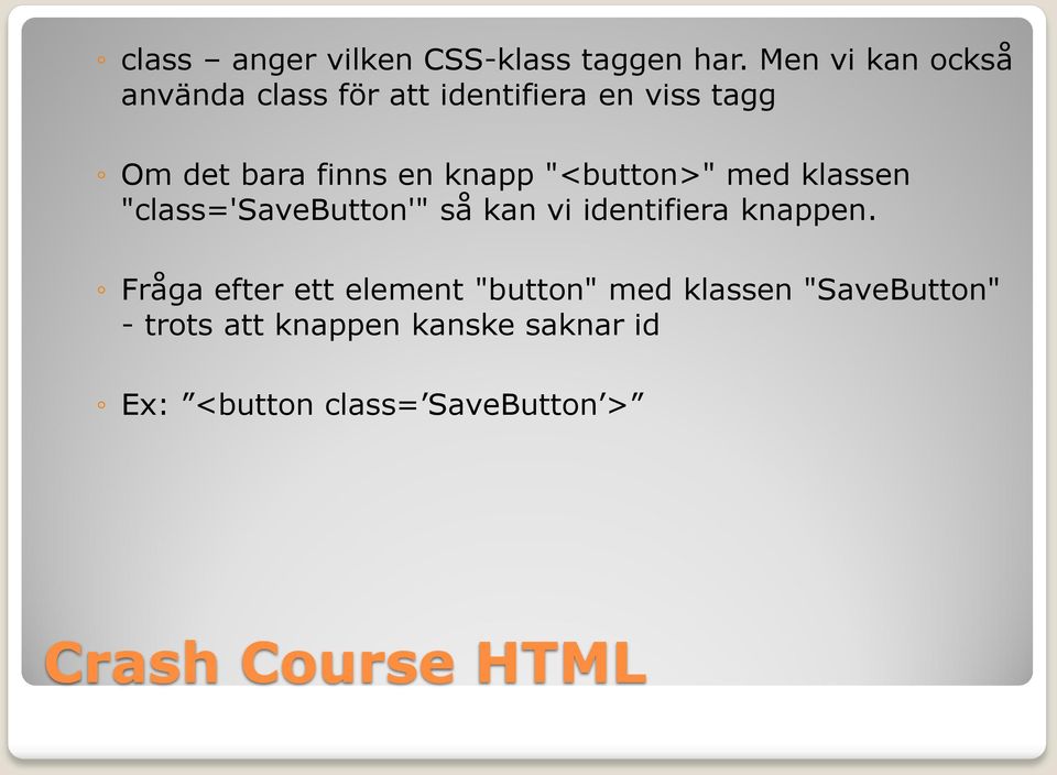 knapp "<button>" med klassen "class='savebutton'" så kan vi identifiera knappen.