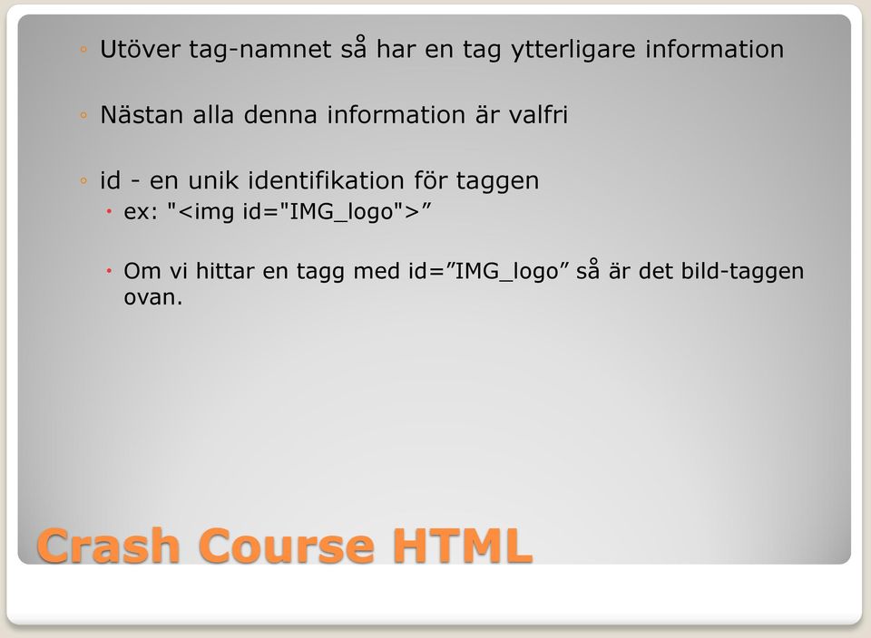 identifikation för taggen ex: "<img id="img_logo"> Om vi