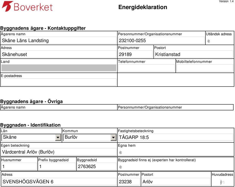 Kristianstad Utländsk adress gfedc Land Telefonnummer Mobiltelefonnummer E-postadress Byggnadens ägare - Övriga Ägarens namn Personnummer/Organisationsnummer